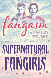 Fangasm: Supernatural Fangirls - Katherine Larsen,Lynn Zubernis