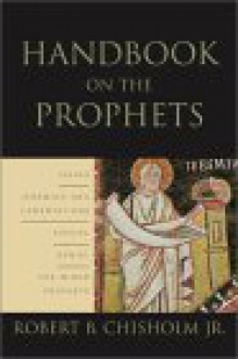 Handbook on the Prophets: Isaiah, Jeremiah, Lamentations, Ezekiel, Daniel, Minor Prophets - Robert B. Chisholm Jr.