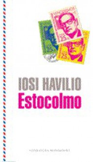 Estocolmo (o La conclusión del sistema de las cosas) - Iosi Havilio