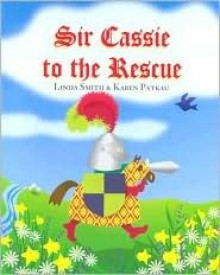 Sir Cassie to the Rescue - Op - Linda Smith