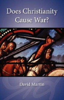 Does Christianity Cause War? - David Martin