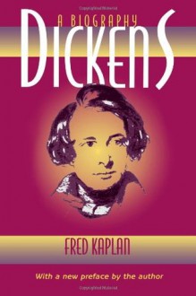 Dickens: A Biography - Fred Kaplan