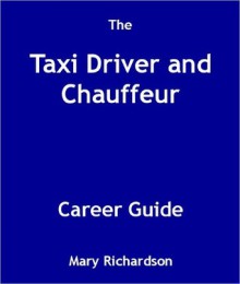 The Taxi Driver and Chauffeur Career Guide - Mary Richardson