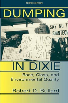 Dumping in Dixie: Race, Class, and Environmental Quality - Robert D. Bullard