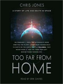 Too Far From Home: A Story of Life and Death in Space - Chris Jones, Erik Davies