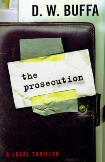 The Prosecution: A Legal Thriller - D.W. Buffa