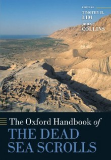 The Oxford Handbook of the Dead Sea Scrolls (Oxford Handbooks in Religion and Theology) - Timothy H. Lim, John J. Collins