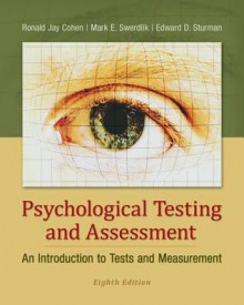 Psychological Testing and Assessment: An Introduction to Tests and Measurement - Ronald Jay Cohen, Mark Swerdlik, Edward Sturman