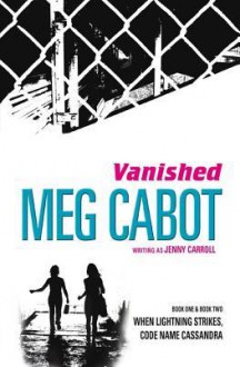 Vanished: When Lightning Strikes & Code Name Cassandra - Meg Cabot