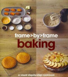 Baking: A Visual Step-by-step Cookbook (Frame By Frame) - Parragon Books Ltd.