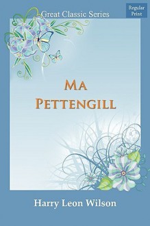 Ma Pettengill - Harry Leon Wilson