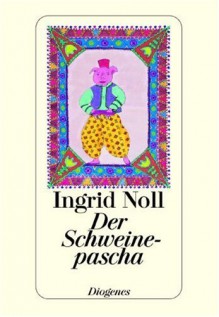 Der Schweinepascha - Ingrid Noll