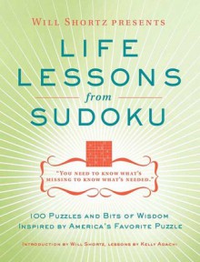 Will Shortz Presents Life Lessons from Sudoku: 100 Puzzles and Bits of Wisdom from America's Favorite Puzzle - Will Shortz, Kelly Adachi