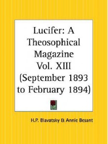 Lucifer: A Theosophical Magazine, September 1893 to February 1894 - Helena Petrovna Blavatsky, Annie Besant