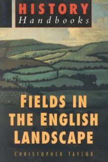 Fields In The English Landscape - Christopher Taylor