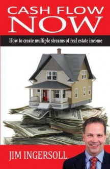 Cash Flow Now: How To Create Multiple Streams of Real Estate Income - Jim Ingersoll, David Phelps, Michael Jake