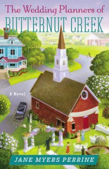 The Wedding Planners of Butternut Creek: A Novel - Jane Myers Perrine