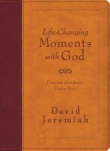 Life-Changing Moments with God: Praying Scripture Every Day (NKJV) - David Jeremiah