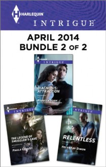 Harlequin Intrigue April 2014 - Bundle 2 of 2: The Legend of Smuggler's Cave\Relentless\Diagnosis: Attraction - Paula Graves, HelenKay Dimon, Rebecca York