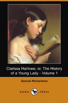 Clarissa Harlowe: Or, The History of a Young Lady, Vol. 1 (of 9) - Samuel Richardson