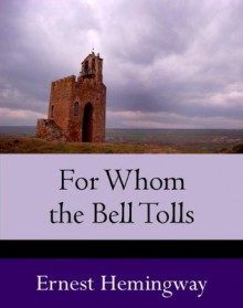 For Whom the Bell Tolls - Ernest Hemingway