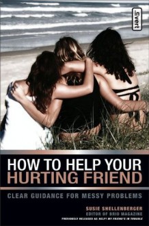 How to Help Your Hurting Friend (invert) - Susie Shellenberger