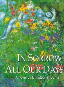 In Sorrow All Our Days - Christopher Burns