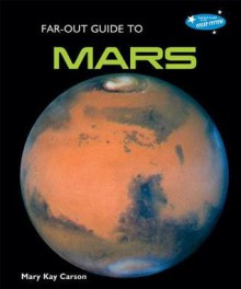 Far-Out Guide to Mars - Mary Kay Carson