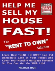 Help Me Sell My House Fast - The Rent To Own Solution - Michael Hart