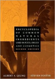 Encyclopedia of Common Natural Ingredients: Used in Food, Drugs, and Cosmetics - Albert Y. Leung, Steven Foster