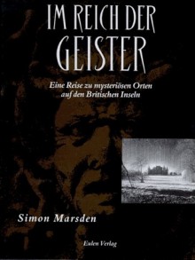 Im Reich der Geister: Eine Reise zu Mysteriösen Orten auf den Britischen Inseln - Simon Marsden