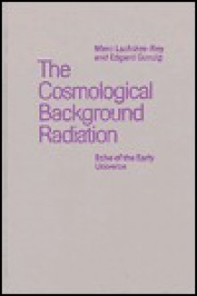 The Cosmological Background Radiation - Marc Lachièze-Rey, Edgard Gunzig, John Simmons