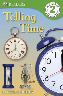 DK Readers: Telling Time - Patricia J. Murphy