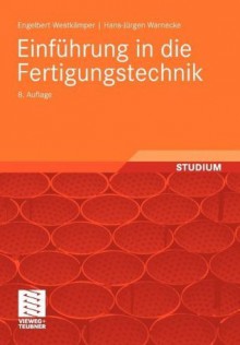 Einführung in die Fertigungstechnik (German Edition) - Engelbert Westkämper, Hans-Jürgen Warnecke, Max Dinkelmann, Holger Haag