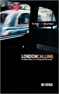 London Calling: The Middle Classes and the Remaking of Inner London - Garry Robson, Tim Butler