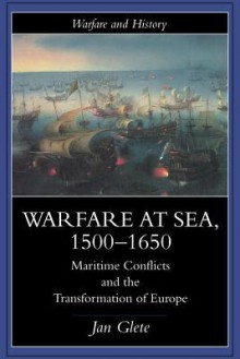 Warfare at Sea, 1500-1650 - Jan Glete