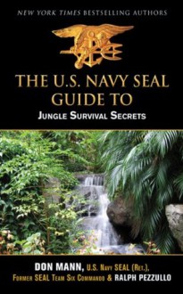 U.S. Navy SEAL Guide to Jungle Survival Secrets - Don Mann