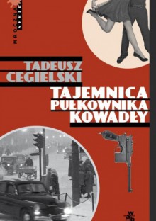 Tajemnica pułkownika Kowadły - Tadeusz Cegielski