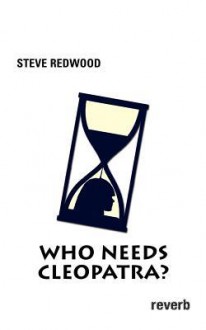 Who Needs Cleopatra? - Steve Redwood