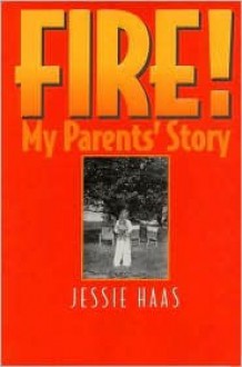 Fire!: My Parent's Story - Jessie Haas