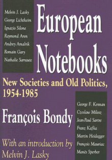 European Notebooks: New Societies and Old Politics, 1954-1985 - Francois Bondy, Melvin Lasky