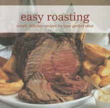 Easy Roasting: Simply Delicious Recipes for Your Perfect Roast - Ryland Peters & Small