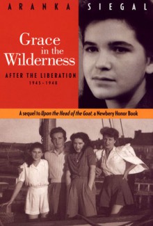 Grace in the Wilderness: After the Liberation 1945-1948 - Aranka Siegal, Christina Moore