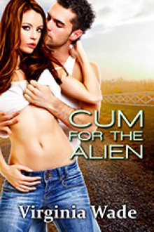 Cum For The Alien - Virginia Wade