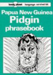 Papua New Guinea Pidgin Phrasebook: Language Survival Kit - Lonely Planet, John Hunter