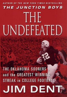 The Undefeated: The Oklahoma Sooners and the Greatest Winning Streak in College Football - Jim Dent, Barry Switzer