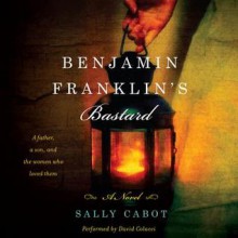 Benjamin Franklin's Bastard: A Novel (Audio) - Sally Cabot