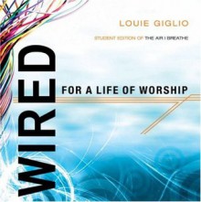 Wired: For a Life of Worship - Louie Giglio, Stuart Hall