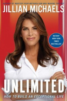 Unlimited: How to Build an Exceptional Life - Jillian Michaels