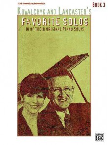 Kowalchyk and Lancaster's Favorite Solos, Bk 3: 10 of Their Original Piano Solos - Gayle Kowalchyk, E.L. Lancaster